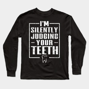 I'm Silently Judging Your Teeth Long Sleeve T-Shirt